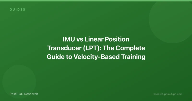IMU vs Linear Position Transducer (LPT): The Complete Guide to Velocity-Based Training Equipment