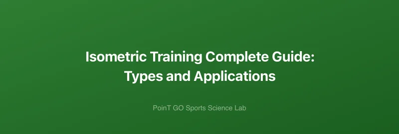 Isometric Training Complete Guide: Types and Applications