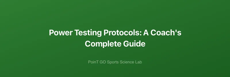 Power Testing Protocols: A Coach's Complete Guide
