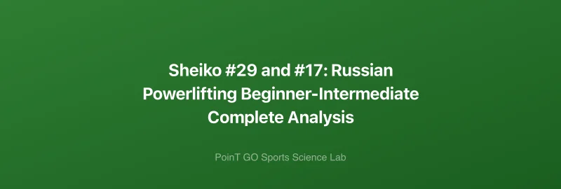 Sheiko #29 and #17: Russian Powerlifting Beginner-Intermediate Complete Analysis