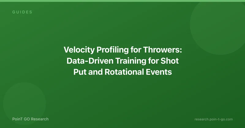 Velocity Profiling for Throwers: Data-Driven Training for Shot Put and Rotational Events