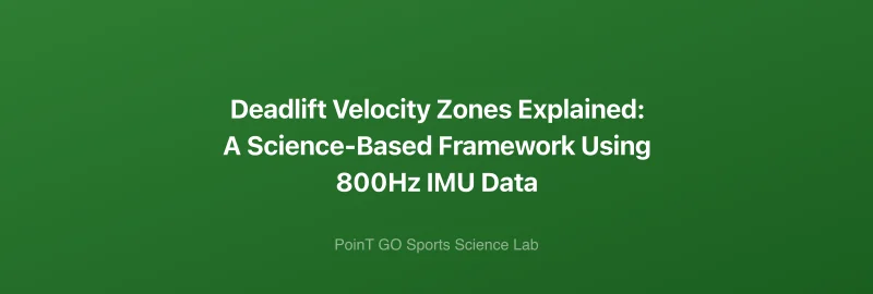 Deadlift Velocity Zones Explained: A Science-Based Framework Using 800Hz IMU Data