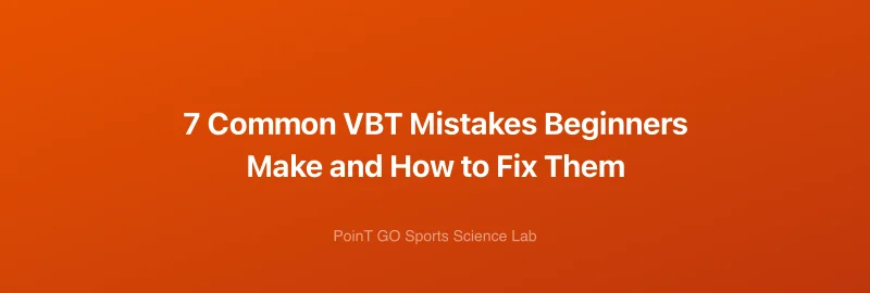 7 Common VBT Mistakes Beginners Make and How to Fix Them