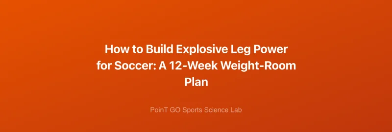 How to Build Explosive Leg Power for Soccer: A 12-Week Weight-Room Plan