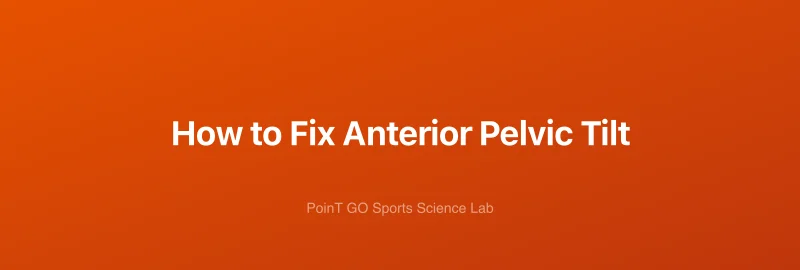 How to Fix Anterior Pelvic Tilt
