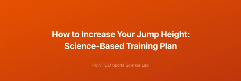 How to Increase Your Jump Height: Science-Based Training Plan