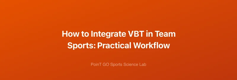 How to Integrate VBT in Team Sports: Practical Workflow
