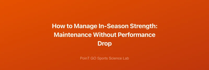 How to Manage In-Season Strength: Maintenance Without Performance Drop