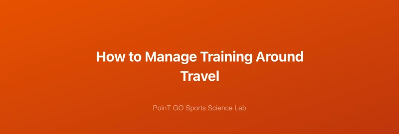How to Manage Training Around Travel