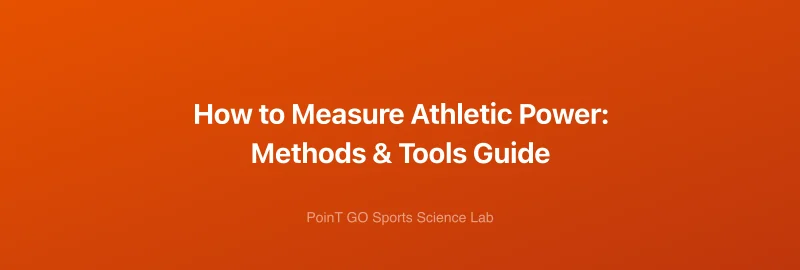 How to Measure Athletic Power: Methods & Tools Guide