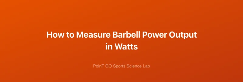 How to Measure Barbell Power Output in Watts