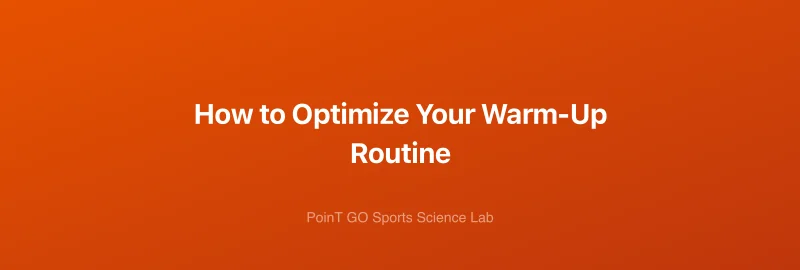 How to Optimize Your Warm-Up Routine