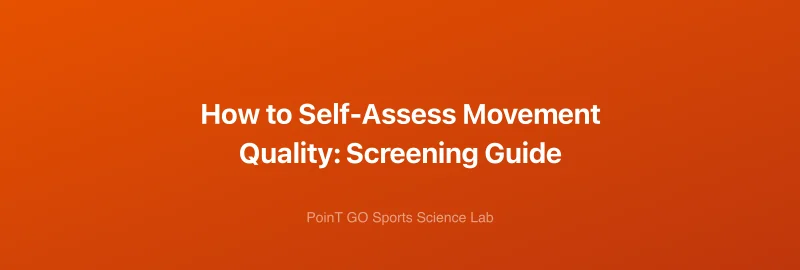 How to Self-Assess Movement Quality: Screening Guide