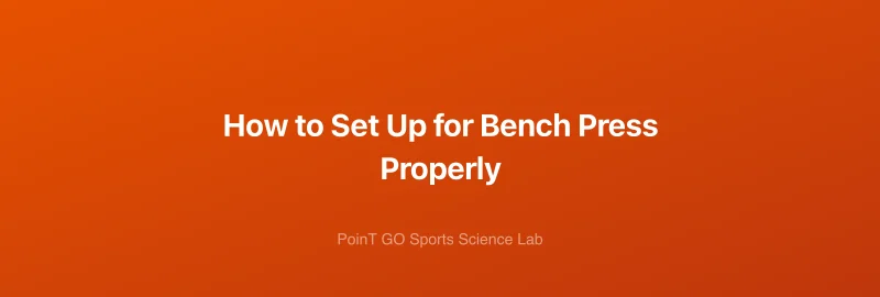 How to Set Up for Bench Press Properly