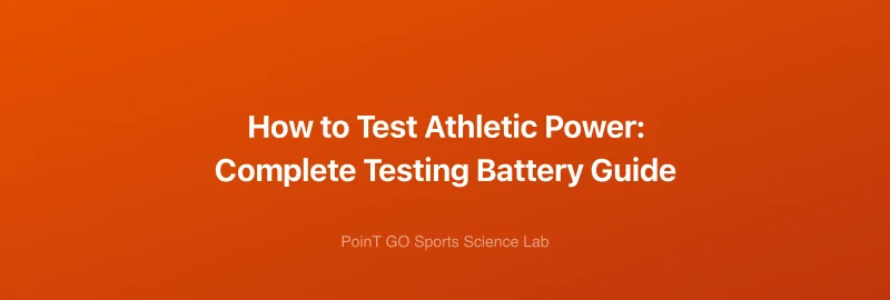 How to Test Athletic Power: Complete Testing Battery Guide