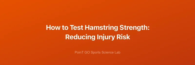 How to Test Hamstring Strength: Reducing Injury Risk