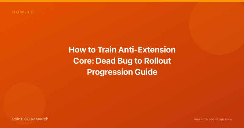 How to Train Anti-Extension Core: Dead Bug to Rollout Progression Guide
