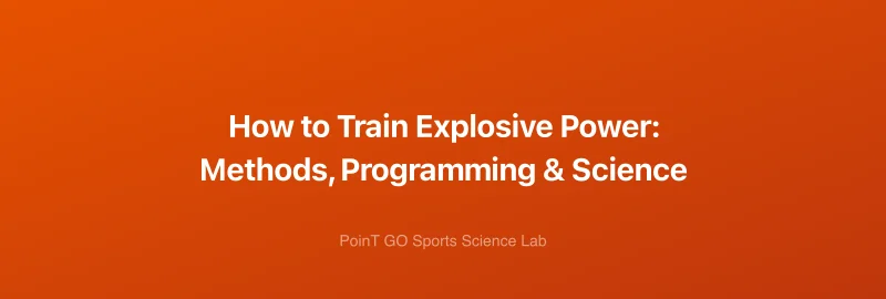 How to Train Explosive Power: Methods, Programming & Science