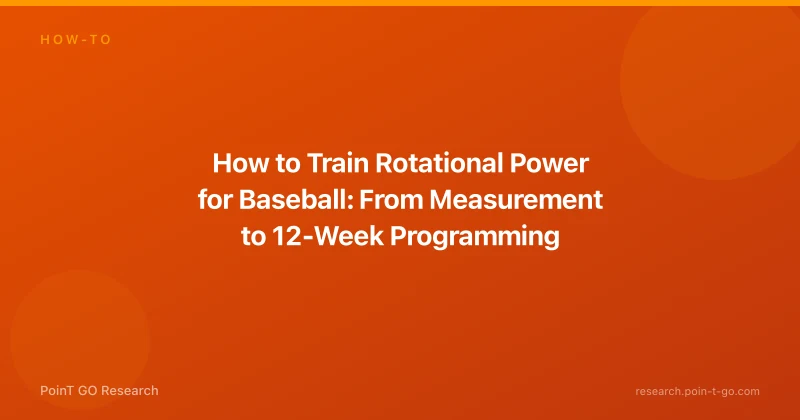 How to Train Rotational Power for Baseball: From Measurement to 12-Week Programming