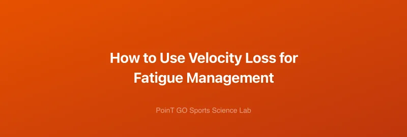 How to Use Velocity Loss for Fatigue Management