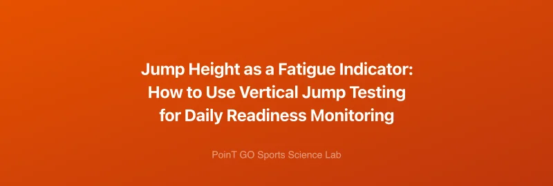 Jump Height as a Fatigue Indicator: How to Use Vertical Jump Testing for Daily Readiness Monitoring