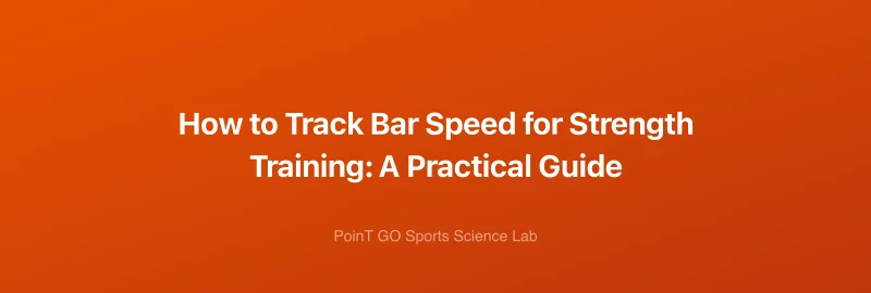 How to Track Bar Speed for Strength Training: A Practical Guide