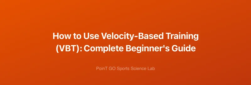 How to Use Velocity-Based Training (VBT): Complete Beginner's Guide
