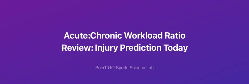 Acute:Chronic Workload Ratio Review: Injury Prediction Today