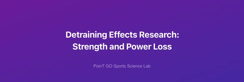 Detraining Effects Research: Strength and Power Loss