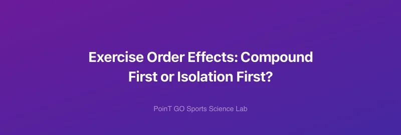 Exercise Order Effects: Compound First or Isolation First?