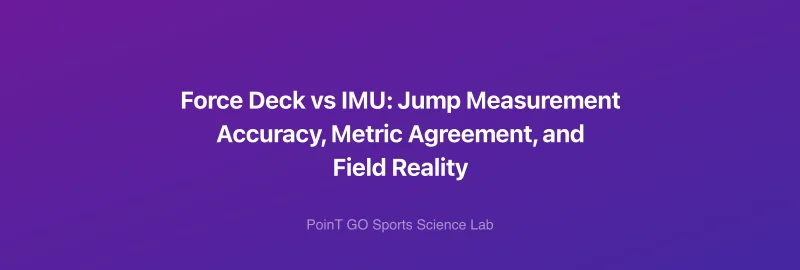 Force Deck vs IMU: Jump Measurement Accuracy, Metric Agreement, and Field Reality