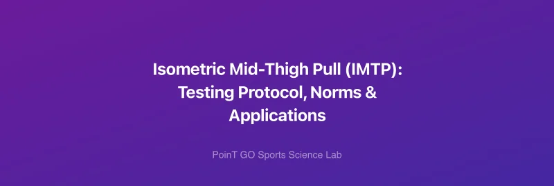 Isometric Mid-Thigh Pull (IMTP): Testing Protocol, Norms & Applications