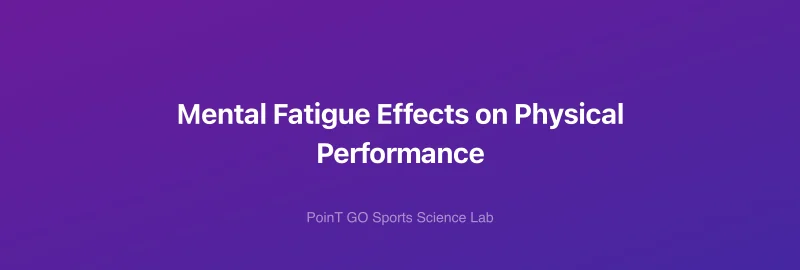 Mental Fatigue Effects on Physical Performance