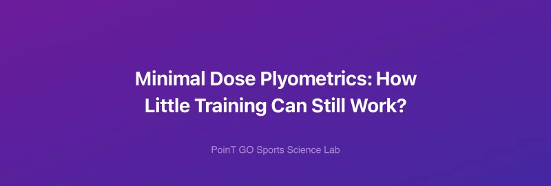 Minimal Dose Plyometrics: How Little Training Can Still Work?