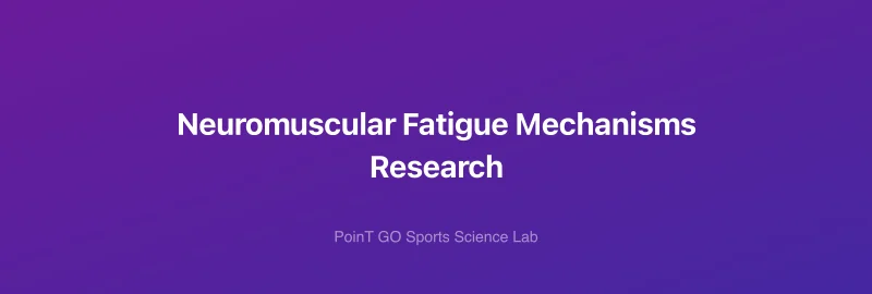 Neuromuscular Fatigue Mechanisms Research