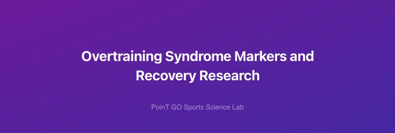 Overtraining Syndrome Markers and Recovery Research