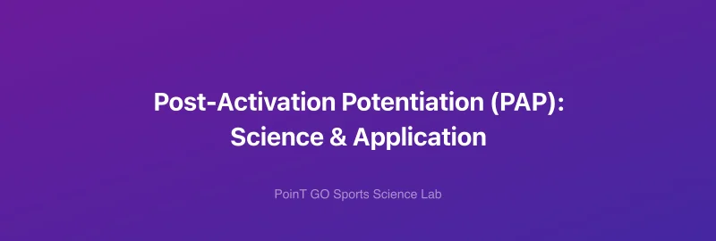 Post-Activation Potentiation (PAP): Science & Application