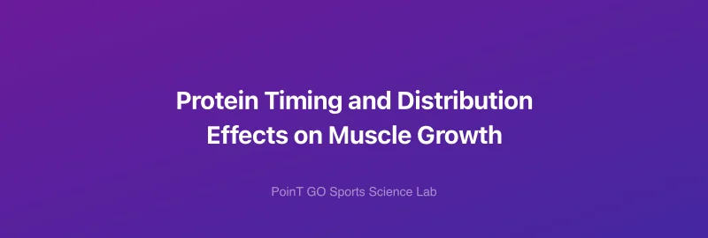 Protein Timing and Distribution Effects on Muscle Growth