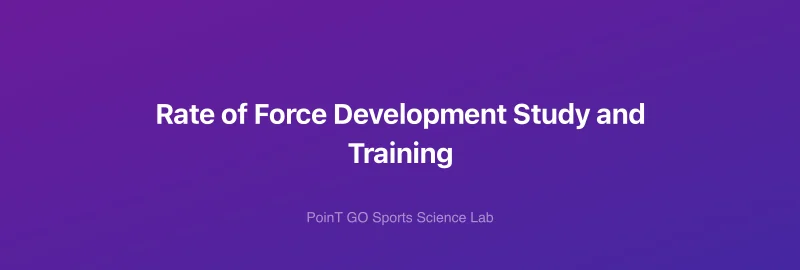 Rate of Force Development Study and Training