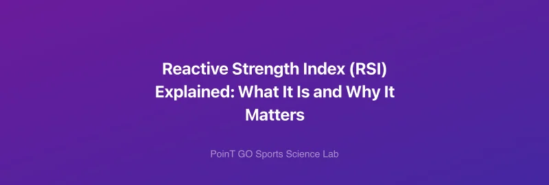 Reactive Strength Index (RSI) Explained: What It Is and Why It Matters