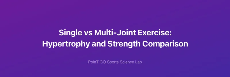 Single vs Multi-Joint Exercise: Hypertrophy and Strength Comparison