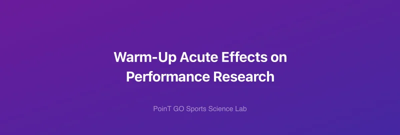 Warm-Up Acute Effects on Performance Research