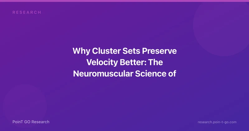 Why Cluster Sets Preserve Velocity Better: The Neuromuscular Science of Distributed Rest