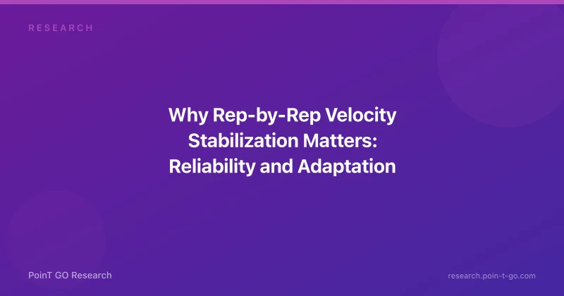Why Rep-by-Rep Velocity Stabilization Matters: Reliability and Adaptation Signals in VBT