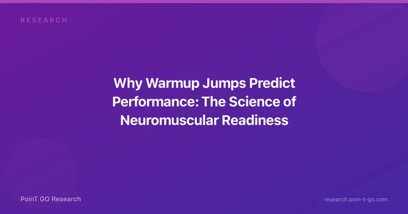 Why Warmup Jumps Predict Performance: The Science of Neuromuscular Readiness