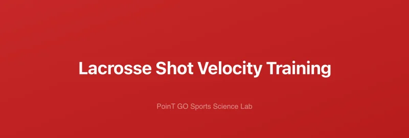 Lacrosse Shot Velocity Training
