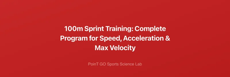 100m Sprint Training: Complete Program for Speed, Acceleration & Max Velocity