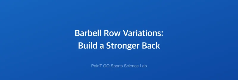 Barbell Row Variations: Build a Stronger Back