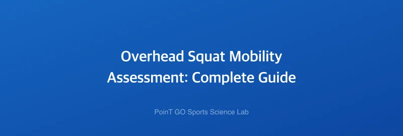 Overhead Squat Mobility Assessment: Complete Guide