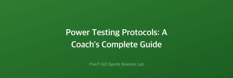 Power Testing Protocols: A Coach's Complete Guide